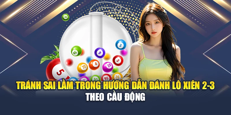 Tránh sai lầm trong hướng dẫn đánh lô xiên 2-3 theo cầu động